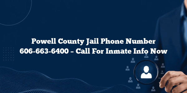 Powell County Jail Phone Number 606-663-6400 – Call For Inmate Info Now