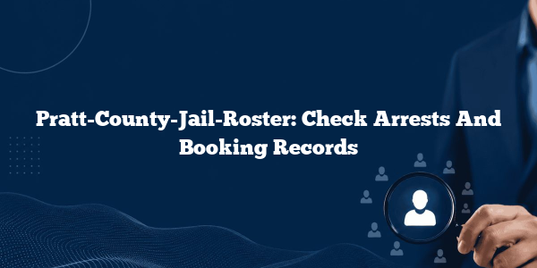 Pratt-County-Jail-Roster: Check Arrests And Booking Records