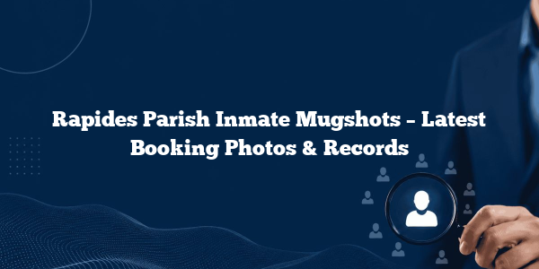 Rapides Parish Inmate Mugshots – Latest Booking Photos & Records