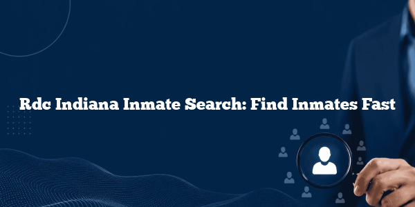 Rdc Indiana Inmate Search: Find Inmates Fast