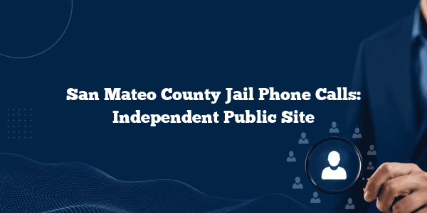 San Mateo County Jail Phone Calls: Independent Public Site
