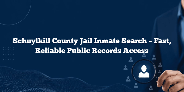 Schuylkill County Jail Inmate Search – Fast, Reliable Public Records Access