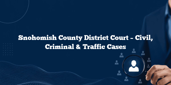 Snohomish County District Court – Civil, Criminal & Traffic Cases