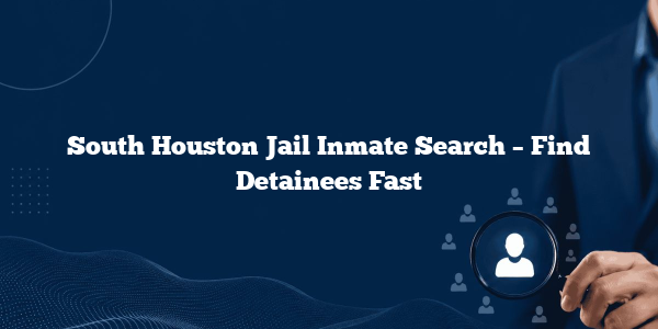 South Houston Jail Inmate Search – Find Detainees Fast