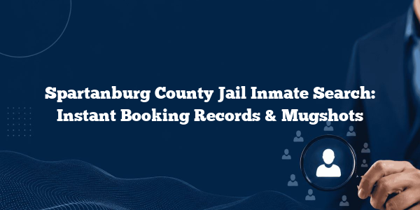 Spartanburg County Jail Inmate Search: Instant Booking Records & Mugshots