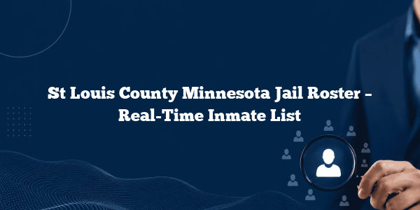 St Louis County Minnesota Jail Roster – Real-Time Inmate List