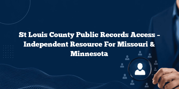 St Louis County Public Records Access – Independent Resource For Missouri & Minnesota