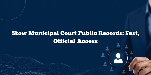Stow Municipal Court Public Records: Fast, Official Access