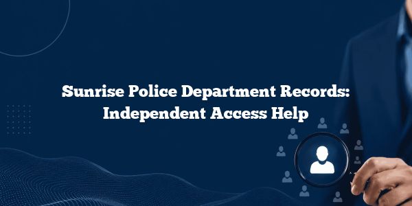 Sunrise Police Department Records: Independent Access Help