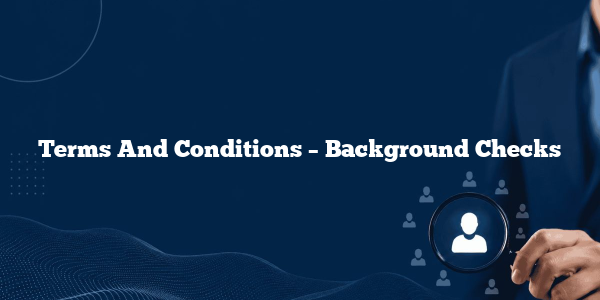 Terms And Conditions – Background Checks