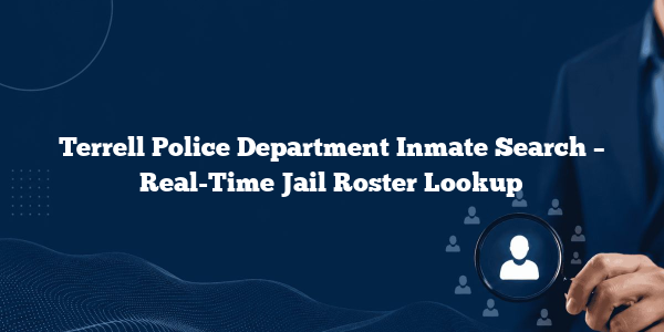 Terrell Police Department Inmate Search – Real-Time Jail Roster Lookup