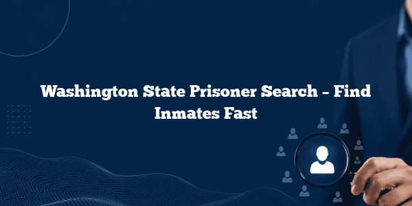 Washington State Prisoner Search – Find Inmates Fast