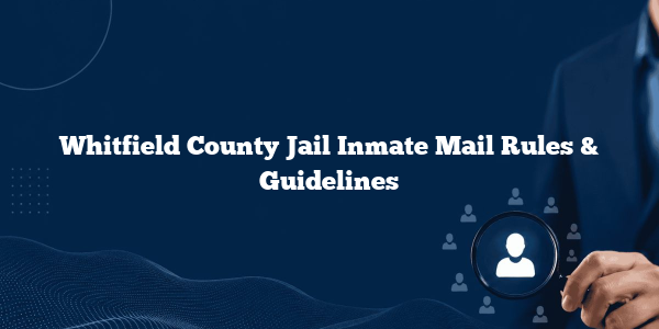 Whitfield County Jail Inmate Mail Rules & Guidelines