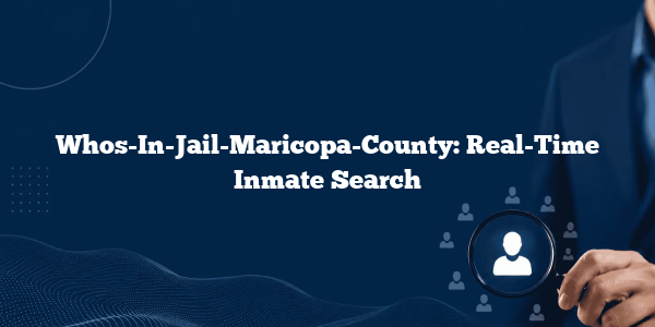 Whos-In-Jail-Maricopa-County: Real-Time Inmate Search