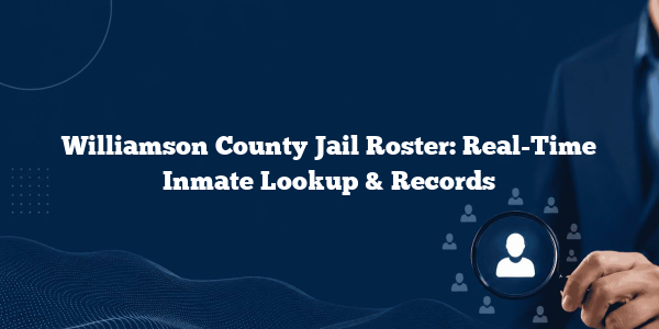 Williamson County Jail Roster: Real-Time Inmate Lookup & Records