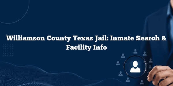 Williamson County Texas Jail: Inmate Search & Facility Info