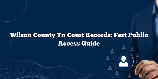 Wilson County Tn Court Records: Fast Public Access Guide