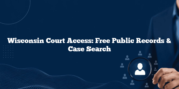 Wisconsin Court Access: Free Public Records & Case Search