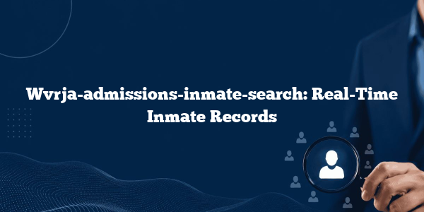 Wvrja-admissions-inmate-search: Real-Time Inmate Records