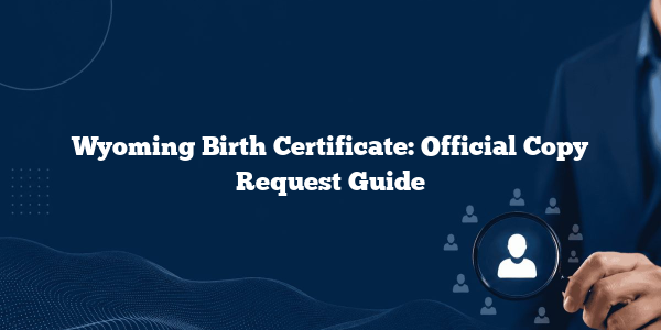 Wyoming Birth Certificate: Official Copy Request Guide