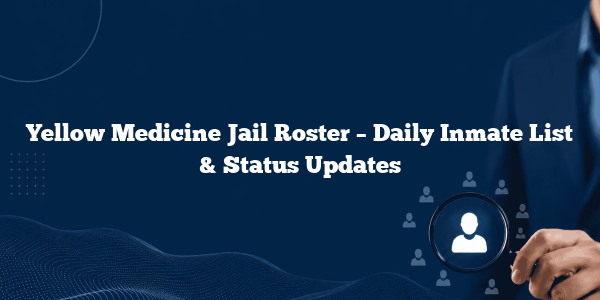 Yellow Medicine Jail Roster – Daily Inmate List & Status Updates